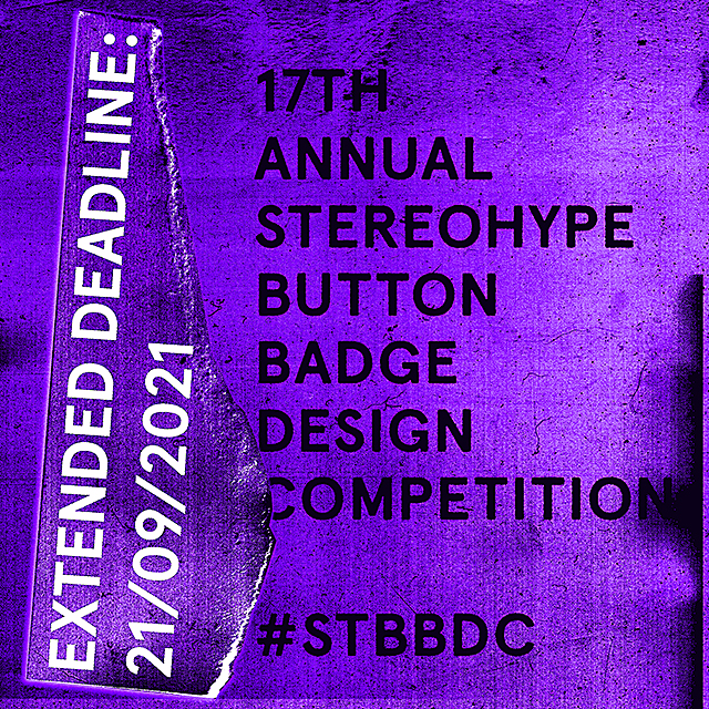 Extended deadline! Call for entries: 17th annual Stereohype Button Badge Design Competition